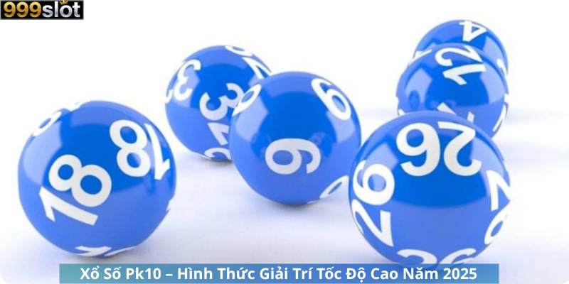 Xổ Số Pk10 – Hình Thức Giải Trí Tốc Độ Cao Năm 2025